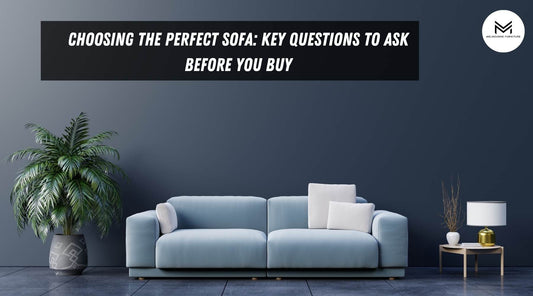 Choosing the Perfect Sofa: Key Questions to Ask Before You Buy