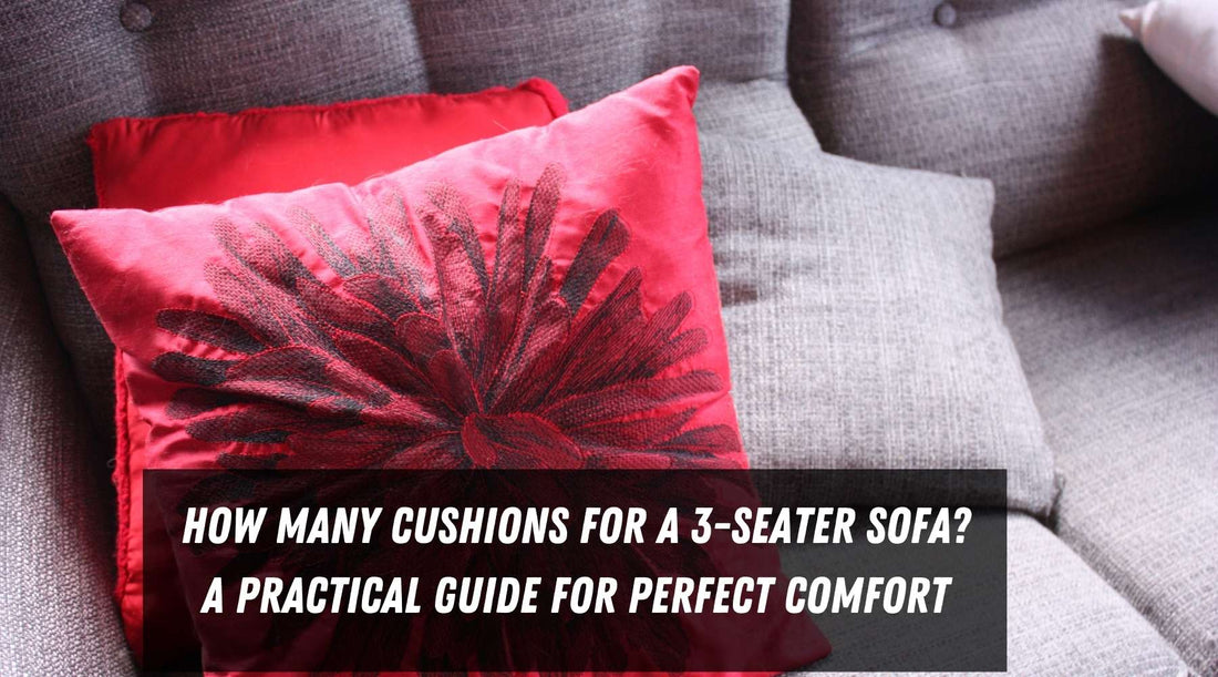 How Many Cushions for a 3-Seater Sofa? A Practical Guide for Perfect Comfort