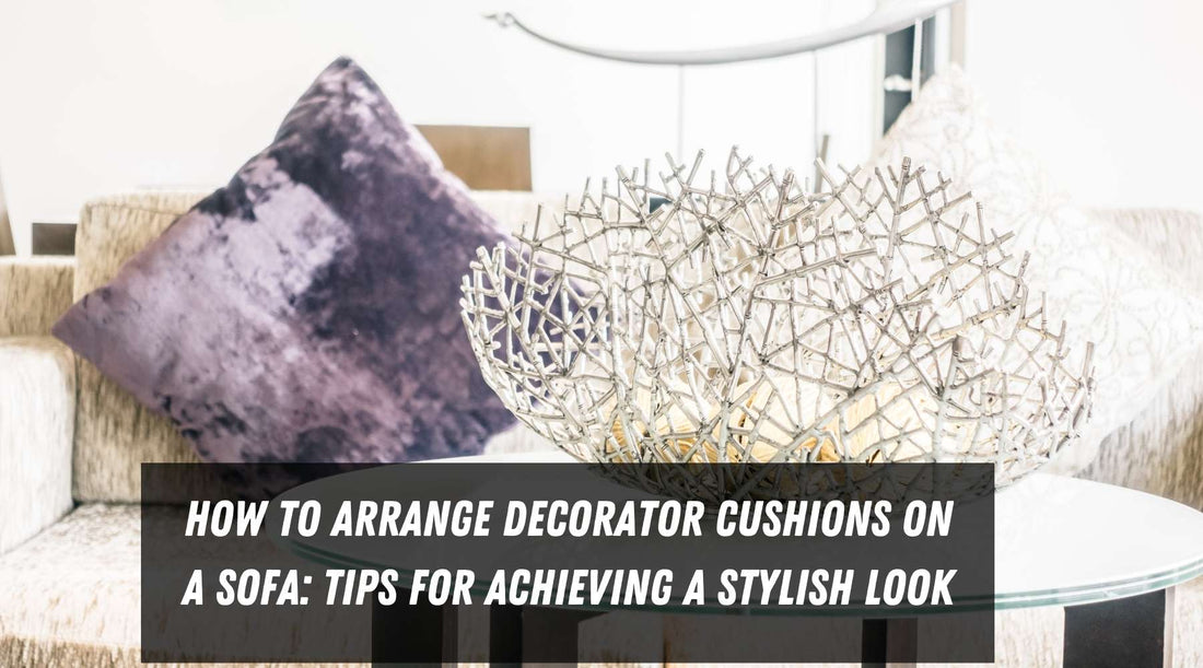 How to Arrange Decorator Cushions on a Sofa: Tips for Achieving a Stylish Look