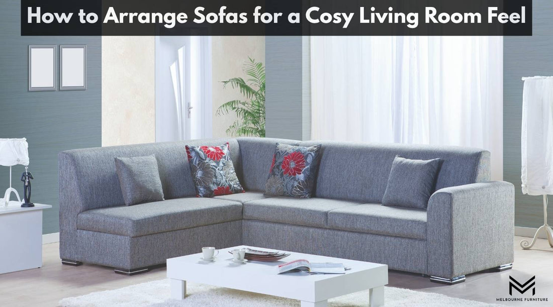 How to Arrange Sofas for a Cosy Living Room Feel
