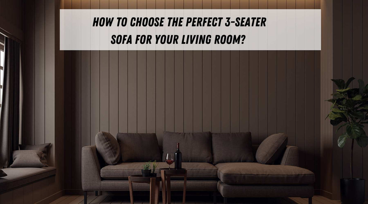 How to Choose the Perfect 3-Seater Sofa for Your Living Room?