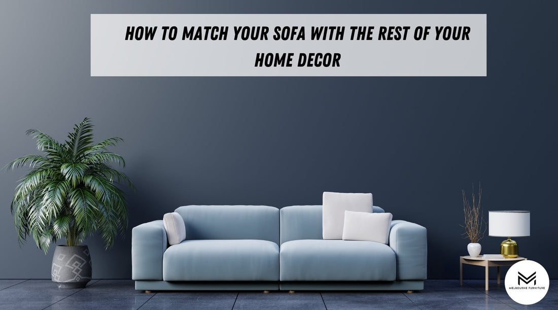 How to Match Your Sofa with the Rest of Your Home Decor