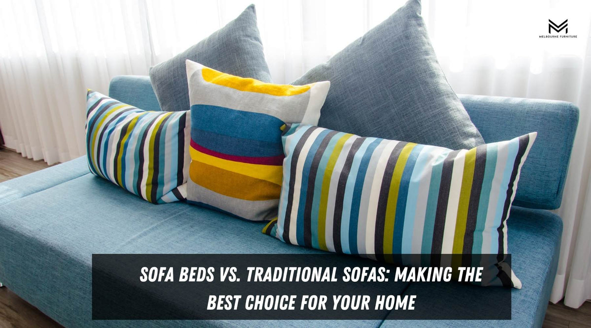 Sofa Beds vs. Traditional Sofas: Making the Best Choice for Your Home