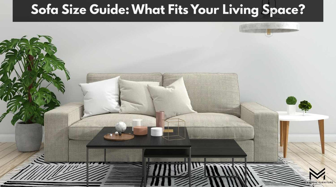 Sofa Size Guide: What Fits Your Living Space?
