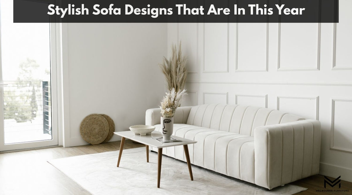 Stylish Sofa Designs That Are In This Year