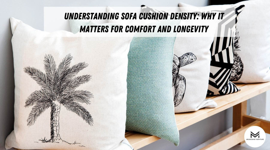 Understanding Sofa Cushion Density: Why It Matters for Comfort and Longevity