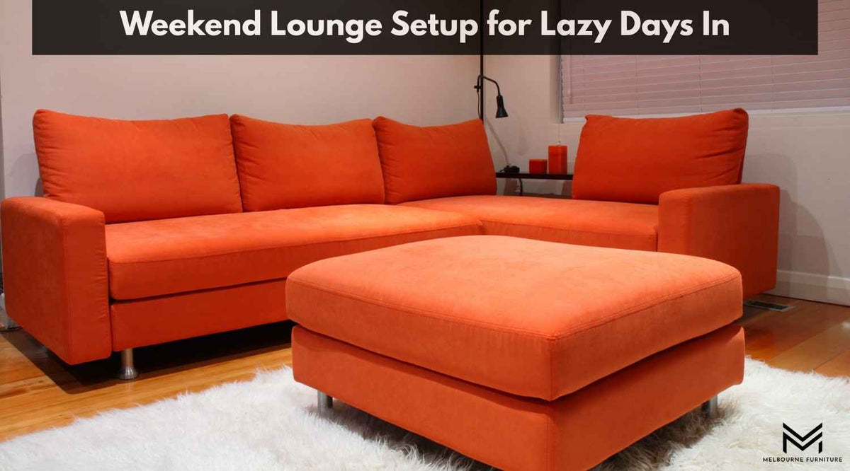 Weekend Lounge Setup for Lazy Days In