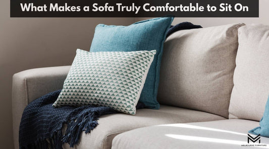 What Makes a Sofa Truly Comfortable to Sit On