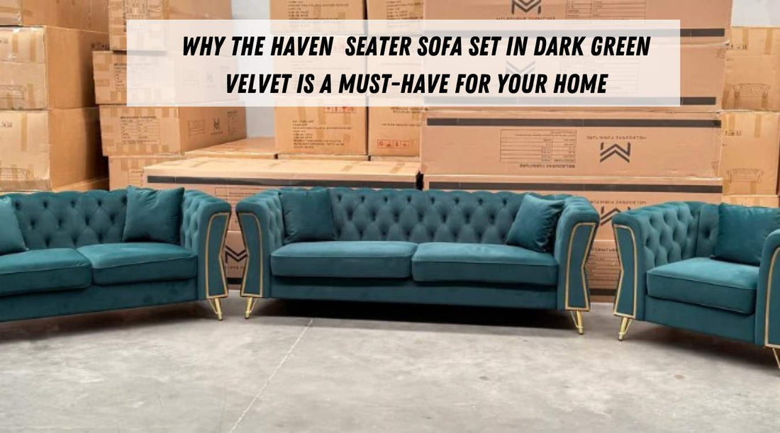 Why the Haven  Seater Sofa Set in Dark Green Velvet is a Must-Have for Your Home