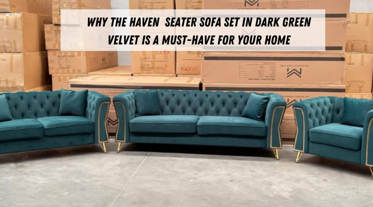 Why the Haven  Seater Sofa Set in Dark Green Velvet is a Must-Have for Your Home