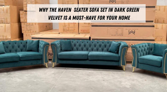 Why the Haven  Seater Sofa Set in Dark Green Velvet is a Must-Have for Your Home